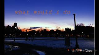 what would i do - sammy copley (original song)