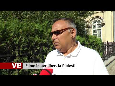 Filme în aer liber, la Ploiești