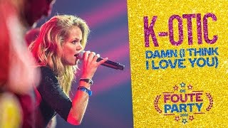 K-otic - &#39;Damn (I Think I Love You)&#39; // Foute Party 2016