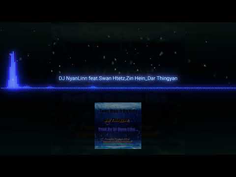 Swan Htetz Feat,Zin Hein & DJ Nyan Lin - Dar Thingyan
