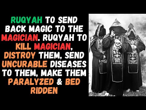 Ruqyah to send back Black Magic to the sender | Ruqyah to kill Magicians, destroy & bed ridden them