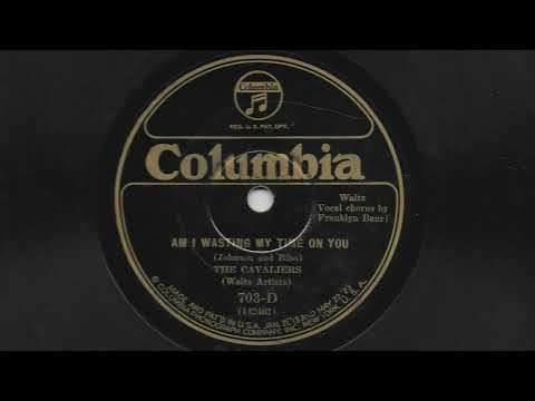 Am I Wasting My Time On You - The Cavaliers - 1926