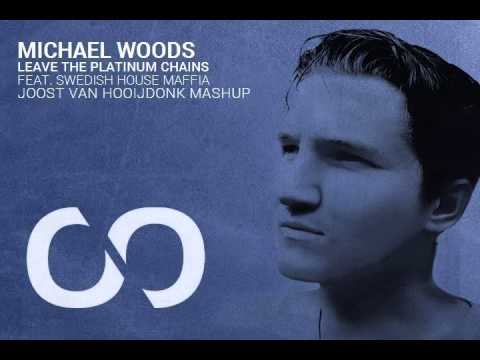 Michael Woods Feat. Swedish House Maffia - Leave the Platinum Chains (Joost van Hooijdonk Mashup)