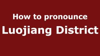 How to pronounce Luojiang District