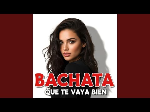 Que te vaya bien. BACHATA