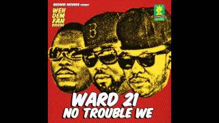 Ward 21 - No Trouble We (Oct 2014)