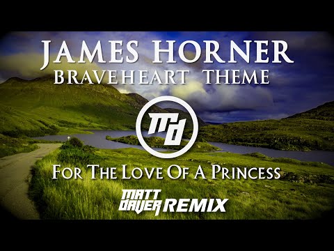 James Horner - Braveheart Theme (For The Love Of A Princess) [Matt Daver Remix]