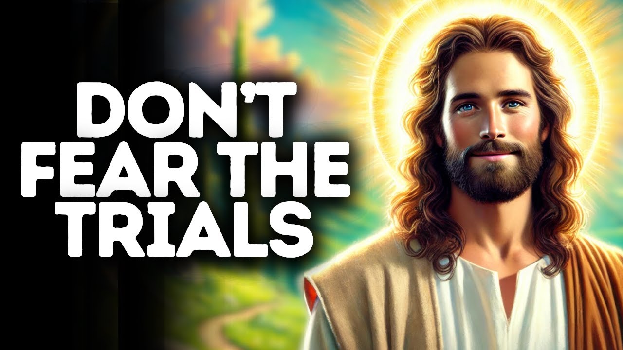 Don’t Fear the Trials | God Says | God Message Today | Gods Message Now | God Message | God Say