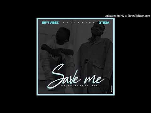 Seyi Vibez Ft. Otega - Save Me (Official AUDIO)