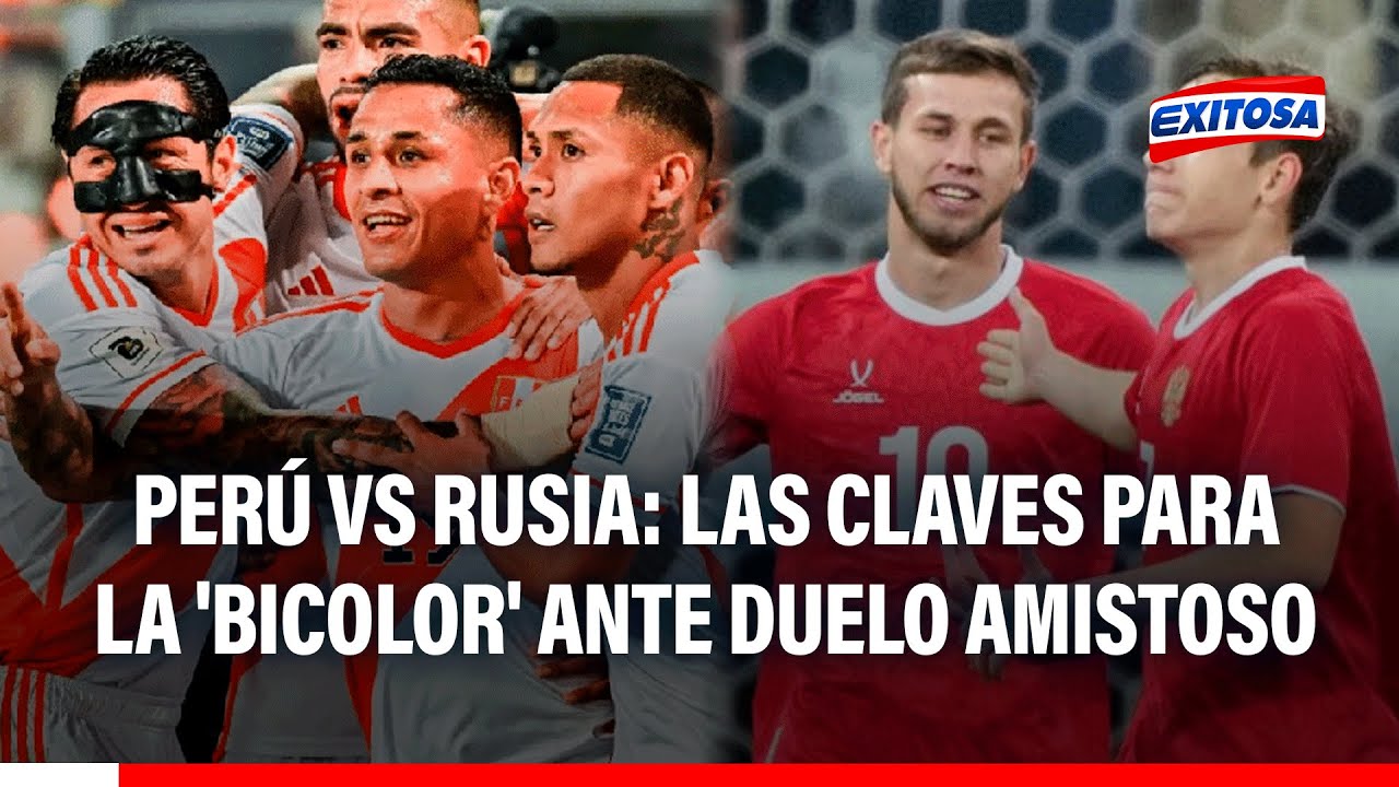 🔴🔵 Perú y Rusia disputan AMISTOSO: ¿Cuáles son las CLAVES que tiene la 'Bicolor' ante el partido?