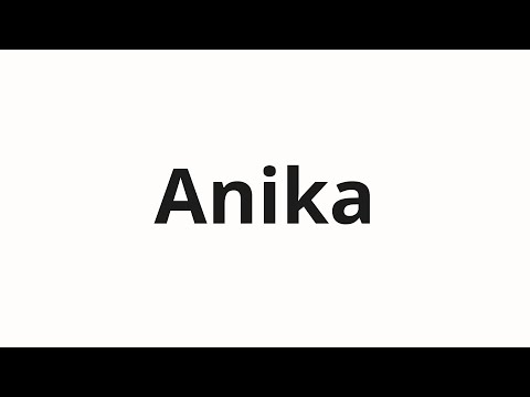 How to pronounce Anika