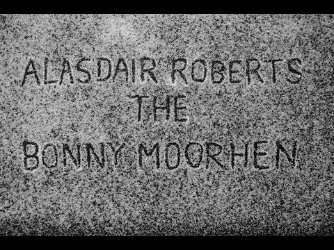 Alasdair Roberts "The Bonny Moorhen" (Official Music Video)