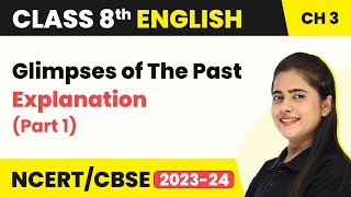 Class 8 English Chapter 3 | Glimpses of The Past Explanation (Part 1) | Class 8 English