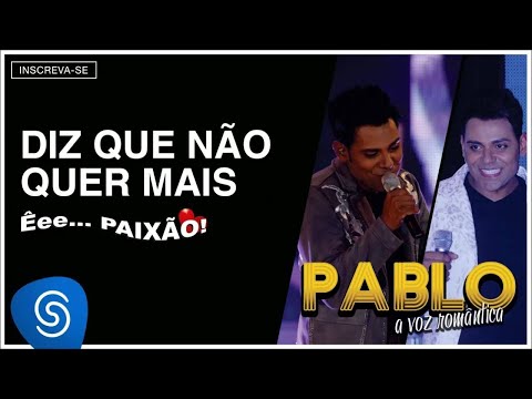 Pablo - Diz que Não me Quer Mais (Êee...Paixão!) [Áudio Oficial]