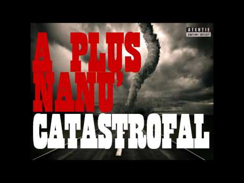 A Plus feat.Nanu' - Catastrofal