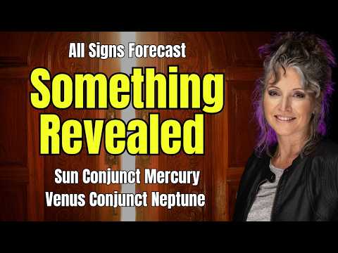 Something Revealed - Sun Conjunct Mercury & Venus Conjunct Neptune! All Signs