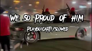 We So Proud Of Him - playboi Carti (slowed)
