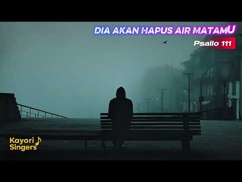 Dia Akan Hapus Air Matamu (Psallo 111) - Kayori Singers