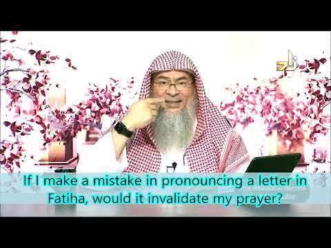 If I make a mistake in pronouncing a letter in Fatiha, would it invalidate my prayer