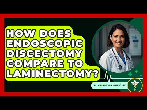 How Does Endoscopic Discectomy Compare To Laminectomy? - Pain Medicine Network