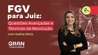 FGV para Juiz: Questões Avançadas e Técnicas de Resolução com Geilza Diniz