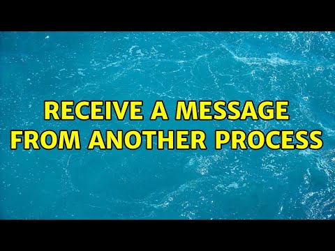 Receive a message FROM another process (2 Solutions!!)