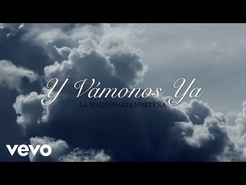 La Maquinaria Norteña - Y Vámonos Ya (LETRA)