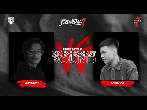 BECK'STAGE R2 FREESTYLE - TRẬN 11: URANIUM vs KAITO VŨ