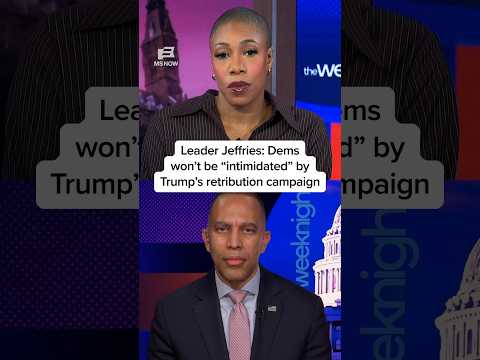 Leader Jeffries: Dems won’t be 'intimidated' by Trump’s retribution campaign
