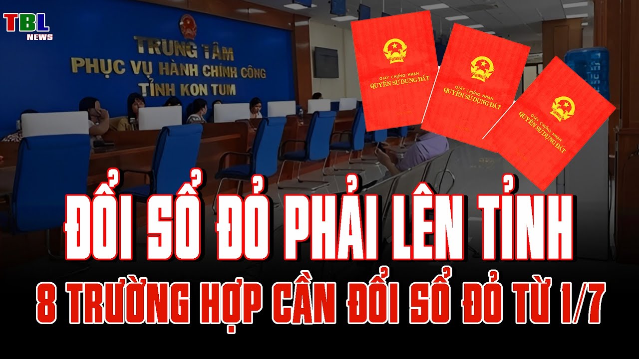 Từ 1/7: Muốn đổi sổ đỏ phải lên tỉnh và 8 trường hợp buộc phải đổi sổ đỏ