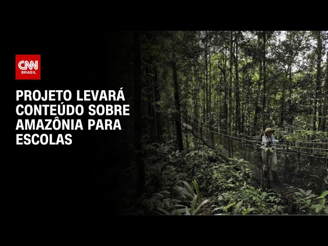 Projeto levará conteúdo sobre Amazônia para escolas | CNN PRIME TIME