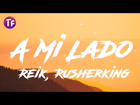 Reik, Rusherking - A Mi Lado (Lyrics / Letra)