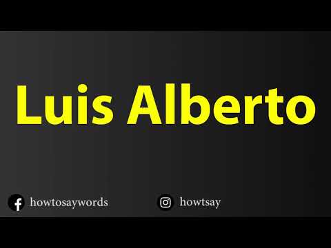 How To Pronounce Luis Alberto
