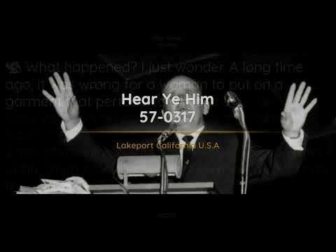 57-0317 - Hear Ye Him - William Branham