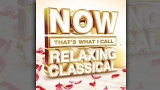 NOW That&#39;s What I Call Relaxing Classical | Official TV Ad