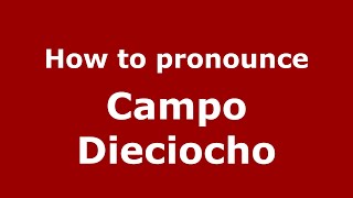 How to pronounce Campo Dieciocho