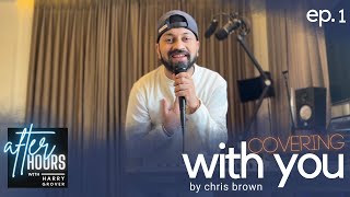 After Hours with Harry Grover Ep.1 | &quot;With You&quot; by Chris Brown (Cover)