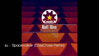 Matt Hieu - Spacewalker (CrissCross Remix)