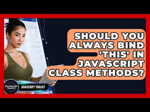 Should You Always Bind This In Javascript Class Methods Javascript Toolkit
