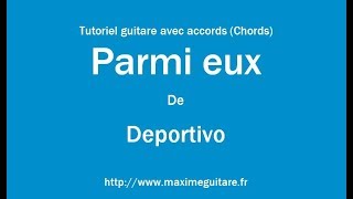 Parmi eux (Deportivo) - Tutoriel guitare avec accords et partition en description (Chords)