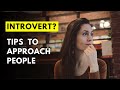 7 Tips For Introverts on How To Approach People | How To Start Conversation?