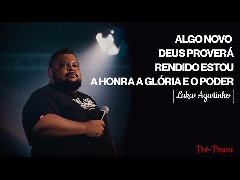LUKAS AGUSTINHO - RENDIDO ESTOU, DEUS PROVERÁ, ALGO NOVO, A HONRA A GLÓRIA E O PODER (Pot-Pourri)