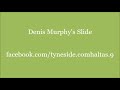 Denis Murphy's Slide