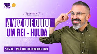 A VOZ QUE GUIOU UM REI - HULDA | SÉRIE: VOCÊ TEM QUE CONHECER ELAS | PENSE E ORE