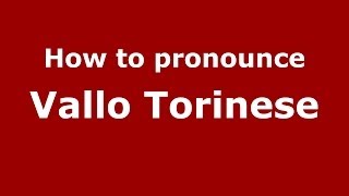 How to pronounce Vallo Torinese