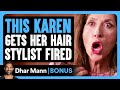 KAREN Gets HAIR STYLIST FIRED Dhar Mann Bonus