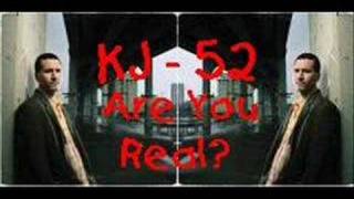 Kj52 - Are You Real