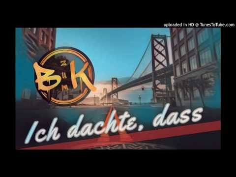 Ich dachte, dass - B zum K