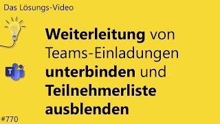 Das #Lösungsvideo 770: Weiterleitung von Teams-Einladungen unterbinden & Teilneh