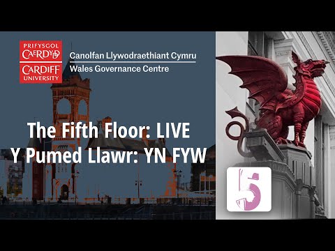The Fifth Floor LIVE: The Operation of Devolved Government in Wales